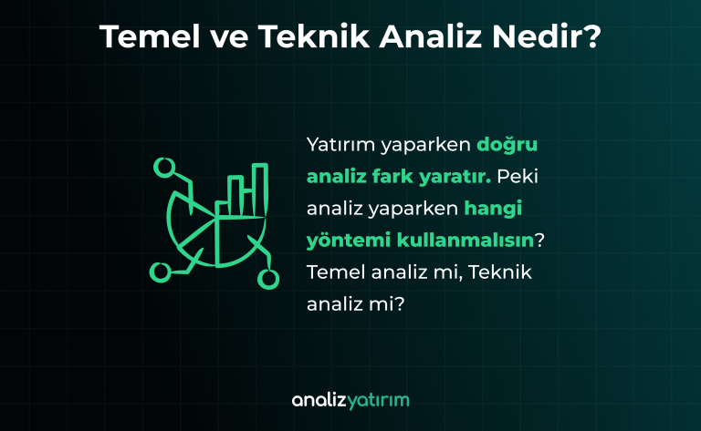Temel ve Teknik Analiz Nedir? Yatırım Yaparken Hangisi Kullanılmalı Temel ve Teknik Analiz Nedir?